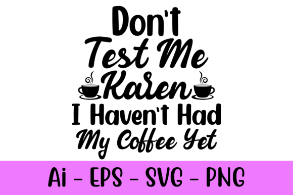 Don t Test Me Karen SVG: Graphics & Print Templates Review