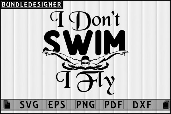 I Don't Swim I Fly-Swimming T-shirt Svg: Graphics
