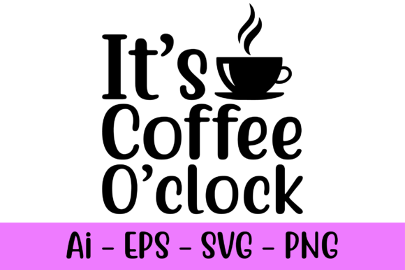 It's Coffee O'Clock SVG: Graphics for Print Templates